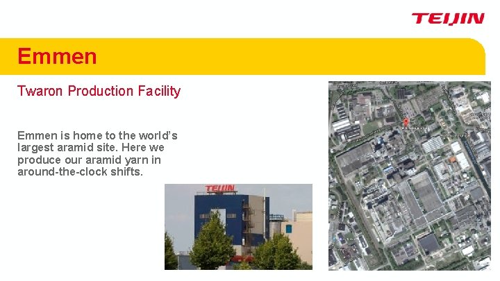 Emmen Twaron Production Facility Emmen is home to the world’s largest aramid site. Here