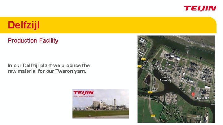 Delfzijl Production Facility In our Delfzijl plant we produce the raw material for our