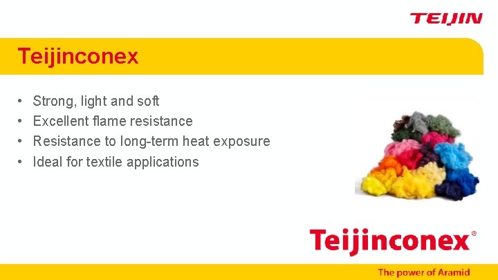 Teijinconex • • Strong, light and soft Excellent flame resistance Resistance to long-term heat