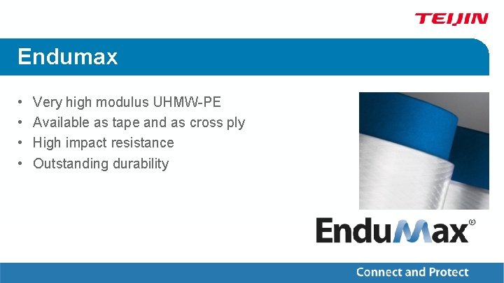 Endumax • • Very high modulus UHMW-PE Available as tape and as cross ply