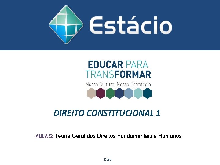 DIREITO CONSTITUCIONAL 1 AULA 5: Teoria Geral dos Direitos Fundamentais e Humanos Data 