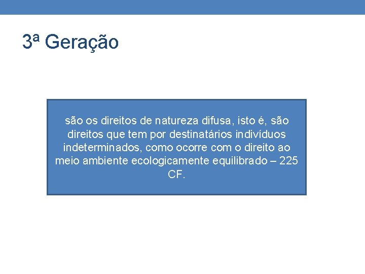 3ª Geração são os direitos de natureza difusa, isto é, são direitos que tem