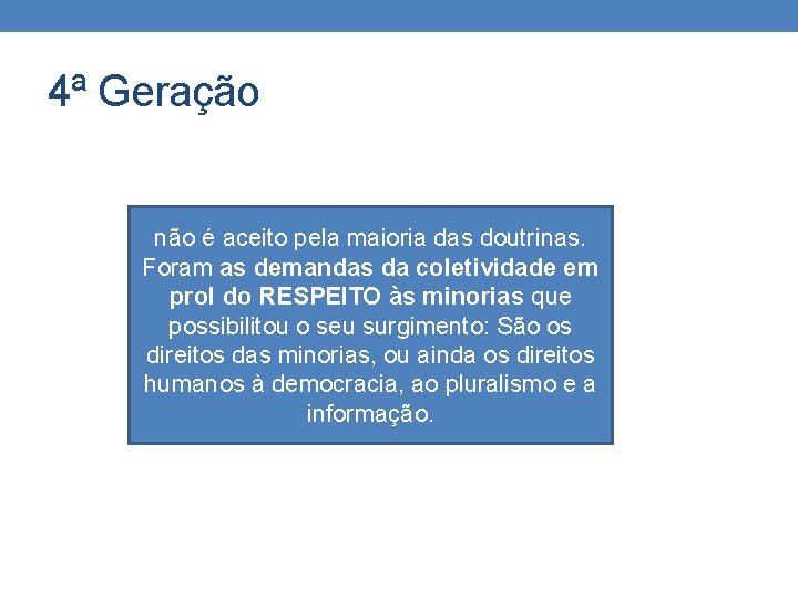 4ª Geração não é aceito pela maioria das doutrinas. Foram as demandas da coletividade