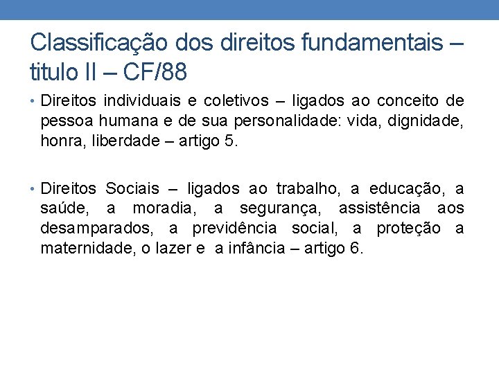 Classificação dos direitos fundamentais – titulo II – CF/88 • Direitos individuais e coletivos