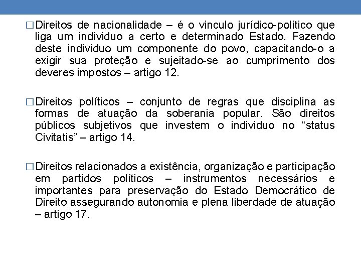 � Direitos de nacionalidade – é o vinculo jurídico-político que liga um individuo a
