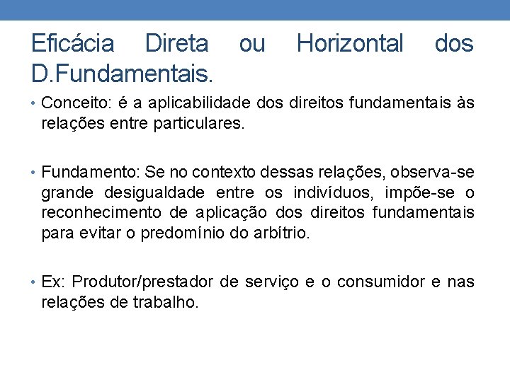 Eficácia Direta ou D. Fundamentais. Horizontal dos • Conceito: é a aplicabilidade dos direitos