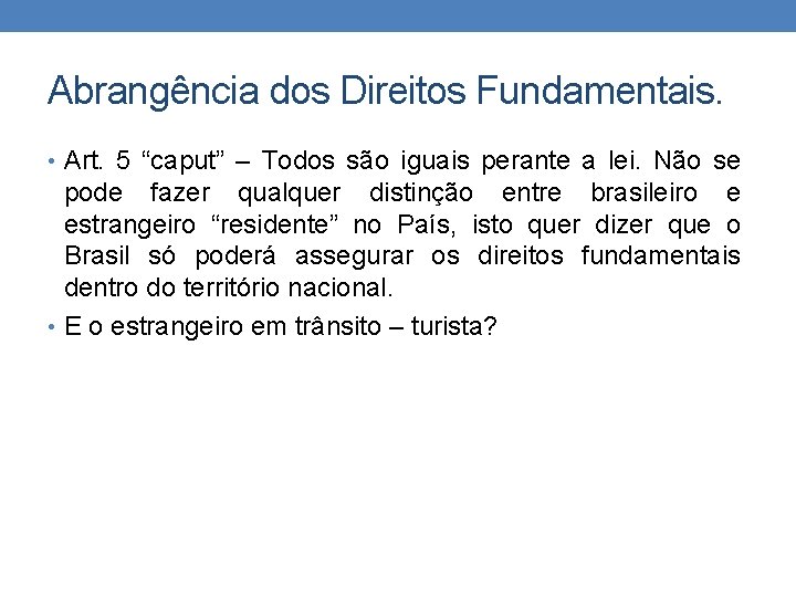 Abrangência dos Direitos Fundamentais. • Art. 5 “caput” – Todos são iguais perante a