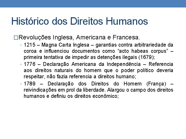 Histórico dos Direitos Humanos �Revoluções Inglesa, Americana e Francesa. ◦ 1215 – Magna Carta