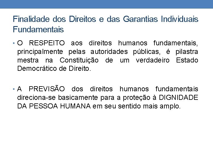 Finalidade dos Direitos e das Garantias Individuais Fundamentais • O RESPEITO aos direitos humanos