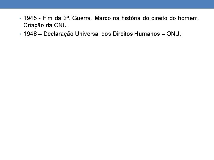  • 1945 - Fim da 2ª. Guerra. Marco na história do direito do