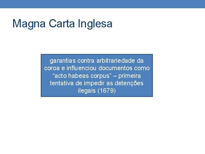 Magna Carta Inglesa garantias contra arbitrariedade da coroa e influenciou documentos como “acto habeas
