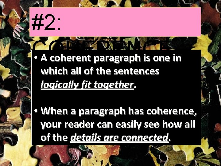 #2: COHERENCE • A coherent paragraph is one in which all of the sentences