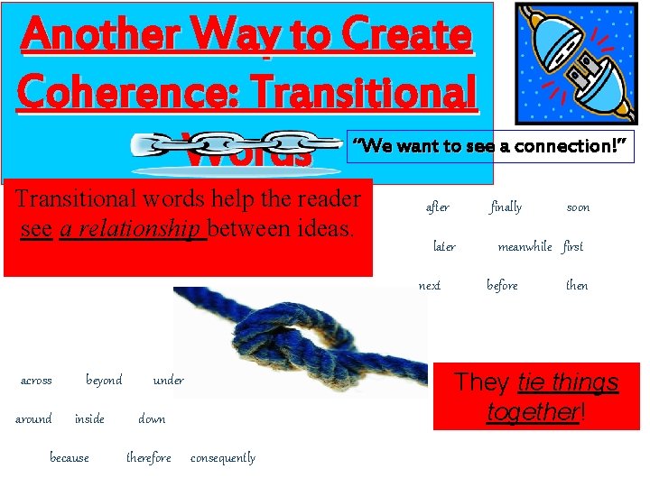 Another Way to Create Coherence: Transitional Words “We want to see a connection!” Transitional