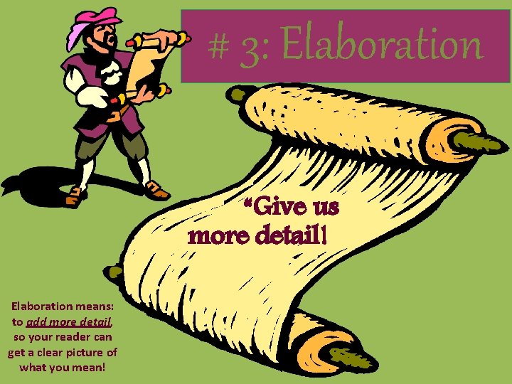 # 3: Elaboration “Give us more detail! Elaboration means: to add more detail, so