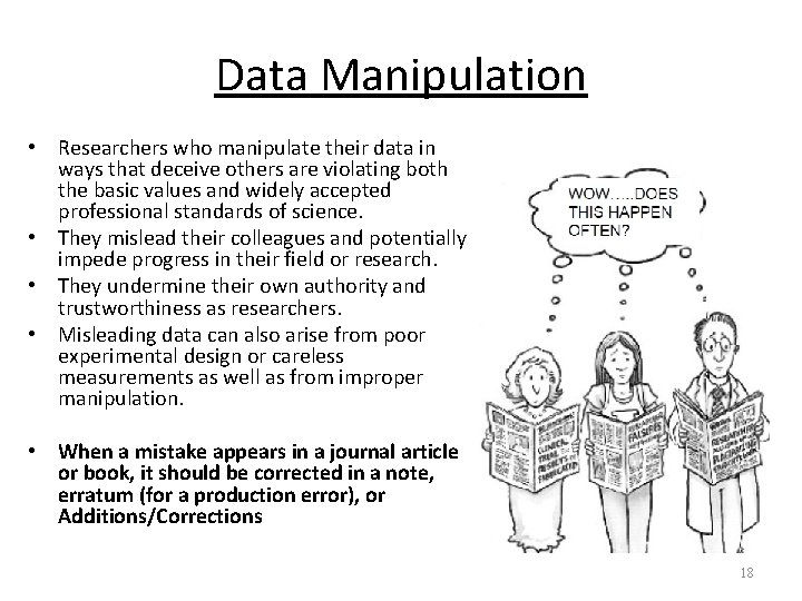 Data Manipulation • Researchers who manipulate their data in ways that deceive others are