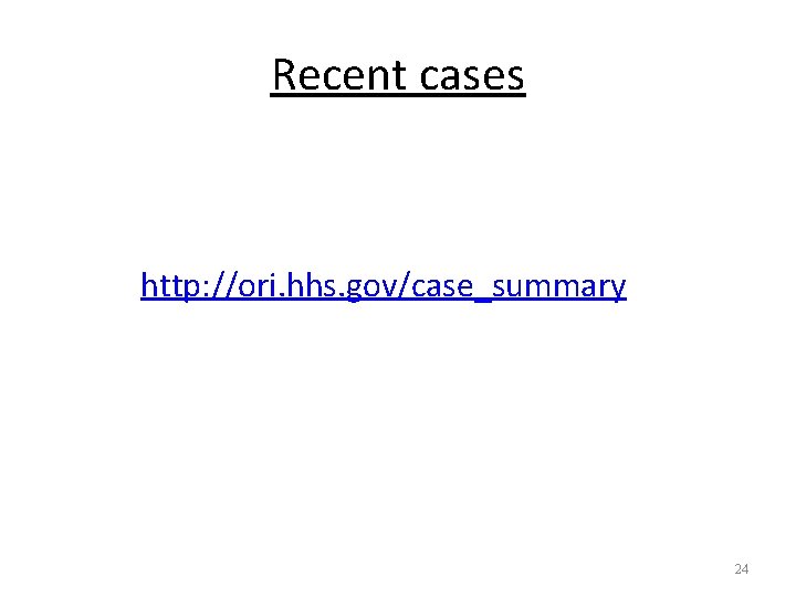 Recent cases http: //ori. hhs. gov/case_summary 24 