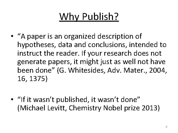 Why Publish? • “A paper is an organized description of hypotheses, data and conclusions,