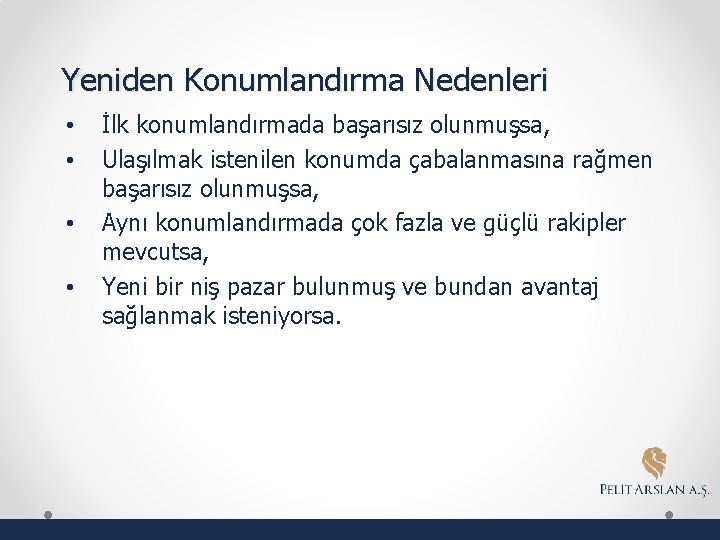Yeniden Konumlandırma Nedenleri • • İlk konumlandırmada başarısız olunmuşsa, Ulaşılmak istenilen konumda çabalanmasına rağmen