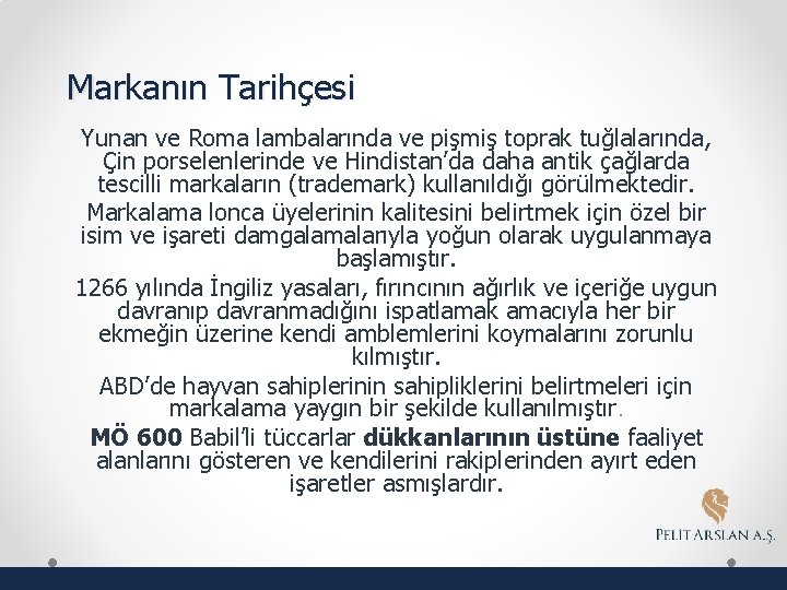 Markanın Tarihçesi Yunan ve Roma lambalarında ve pişmiş toprak tuğlalarında, Çin porselenlerinde ve Hindistan’da