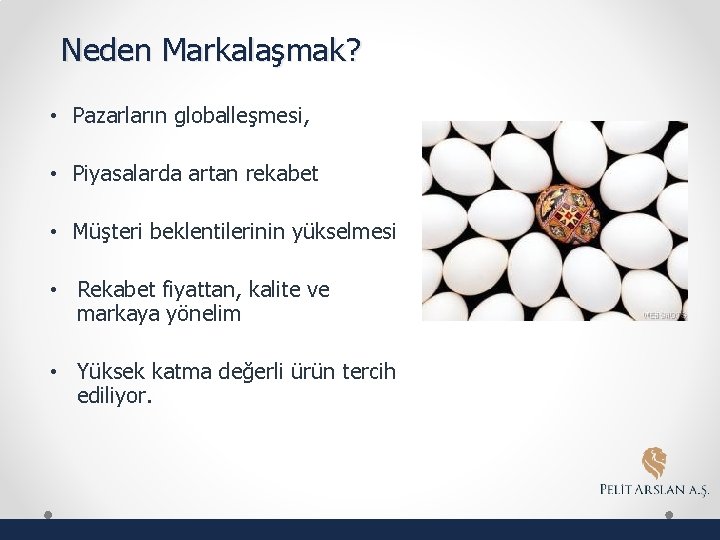 Neden Markalaşmak? • Pazarların globalleşmesi, • Piyasalarda artan rekabet • Müşteri beklentilerinin yükselmesi •