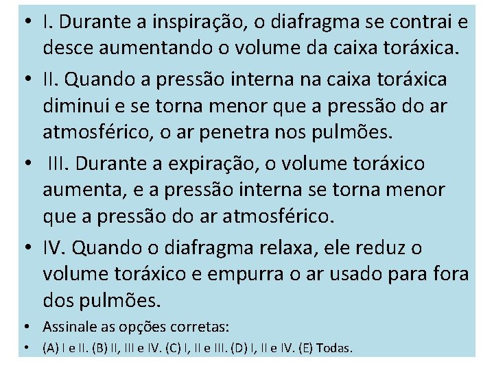  • I. Durante a inspiração, o diafragma se contrai e desce aumentando o