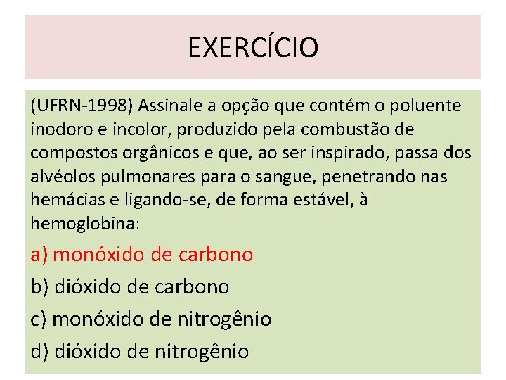 EXERCÍCIO (UFRN-1998) Assinale a opção que contém o poluente inodoro e incolor, produzido pela