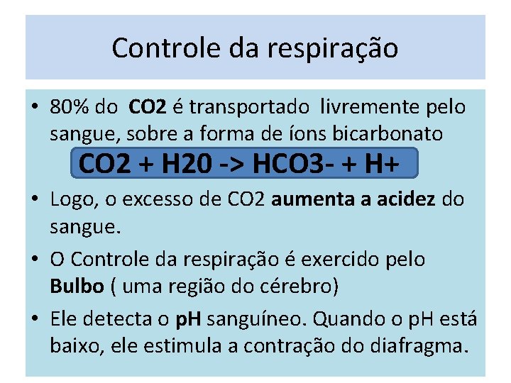 Controle da respiração • 80% do CO 2 é transportado livremente pelo sangue, sobre