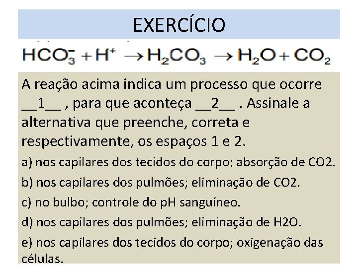 EXERCÍCIO A reação acima indica um processo que ocorre __1__ , para que aconteça