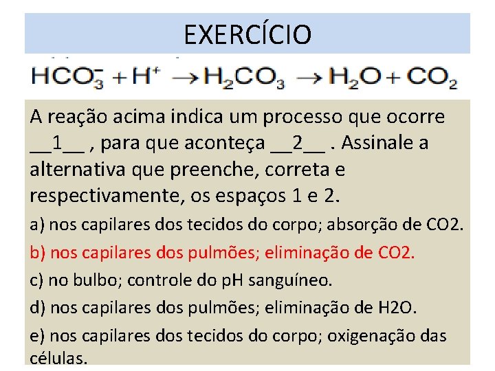 EXERCÍCIO A reação acima indica um processo que ocorre __1__ , para que aconteça