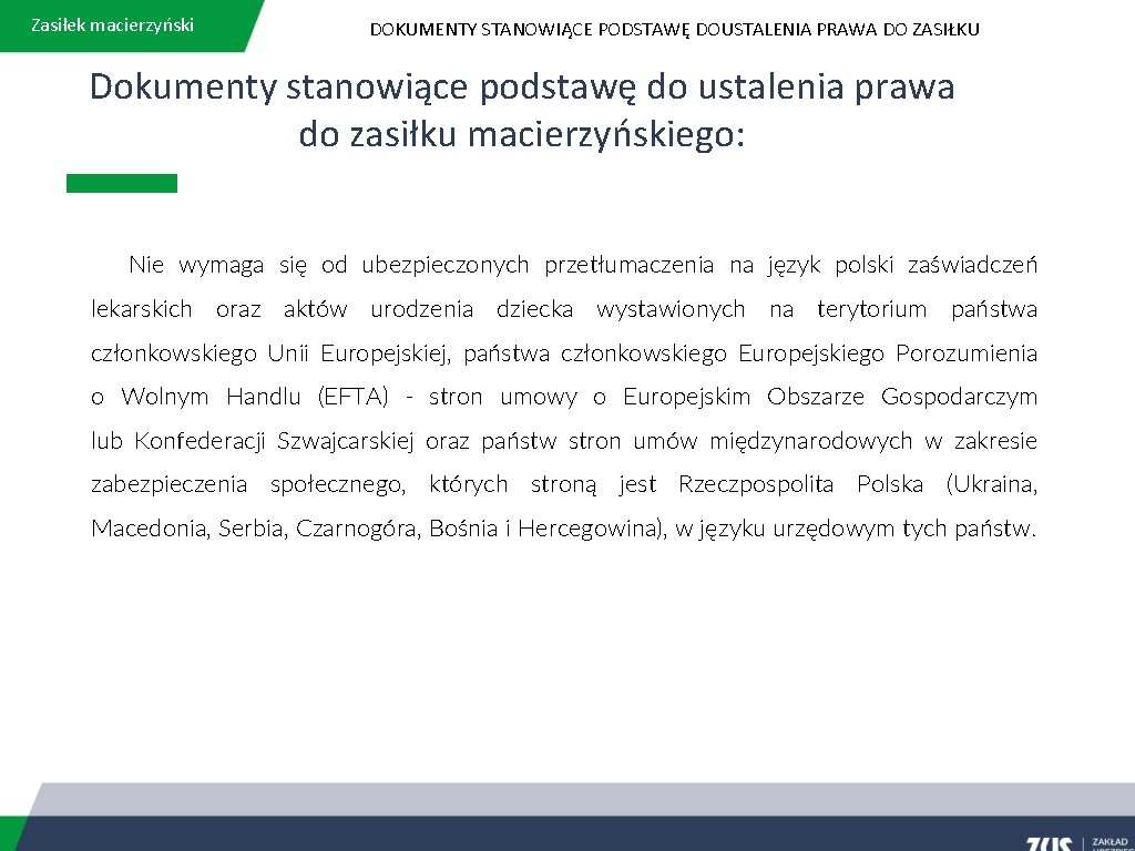 Zasiłek macierzyński DOKUMENTY STANOWIĄCE PODSTAWĘ DOUSTALENIA PRAWA DO ZASIŁKU Dokumenty stanowiące podstawę do ustalenia