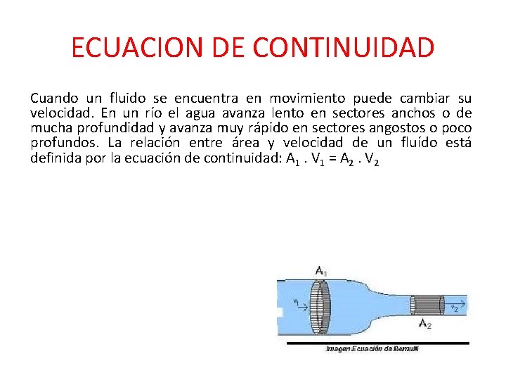 ECUACION DE CONTINUIDAD Cuando un fluido se encuentra en movimiento puede cambiar su velocidad. ECUACION DE CONTINUIDAD Cuando un fluido se encuentra en movimiento puede cambiar su velocidad.