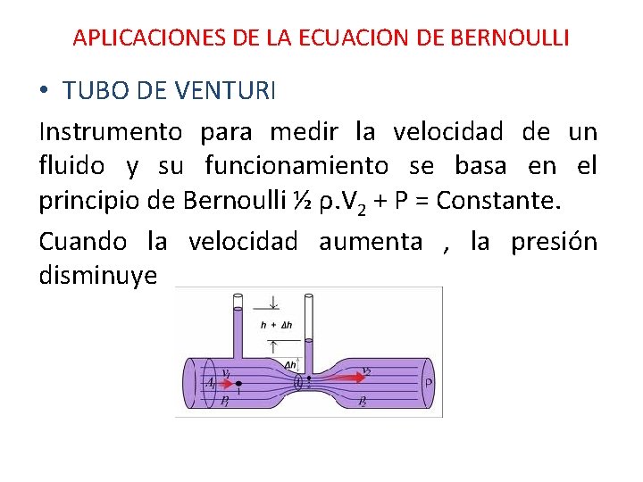 APLICACIONES DE LA ECUACION DE BERNOULLI • TUBO DE VENTURI Instrumento para medir la APLICACIONES DE LA ECUACION DE BERNOULLI • TUBO DE VENTURI Instrumento para medir la