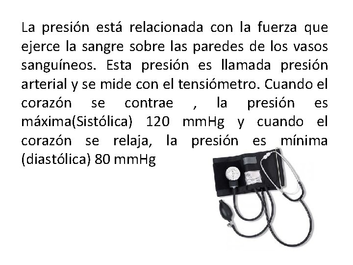 La presión está relacionada con la fuerza que ejerce la sangre sobre las paredes La presión está relacionada con la fuerza que ejerce la sangre sobre las paredes