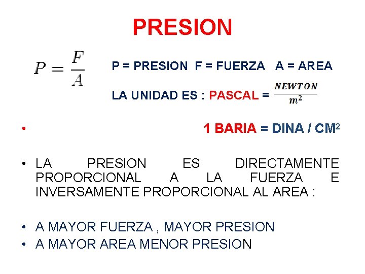PRESION P = PRESION F = FUERZA A = AREA LA UNIDAD ES : PRESION P = PRESION F = FUERZA A = AREA LA UNIDAD ES :