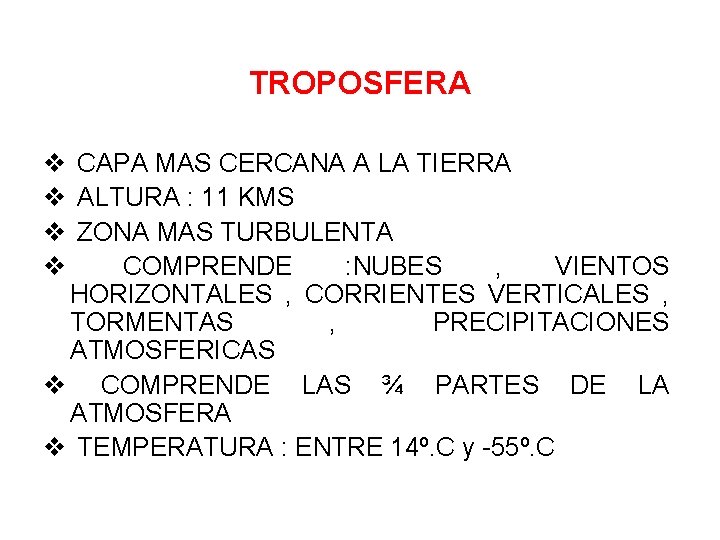 TROPOSFERA v CAPA MAS CERCANA A LA TIERRA v ALTURA : 11 KMS v TROPOSFERA v CAPA MAS CERCANA A LA TIERRA v ALTURA : 11 KMS v