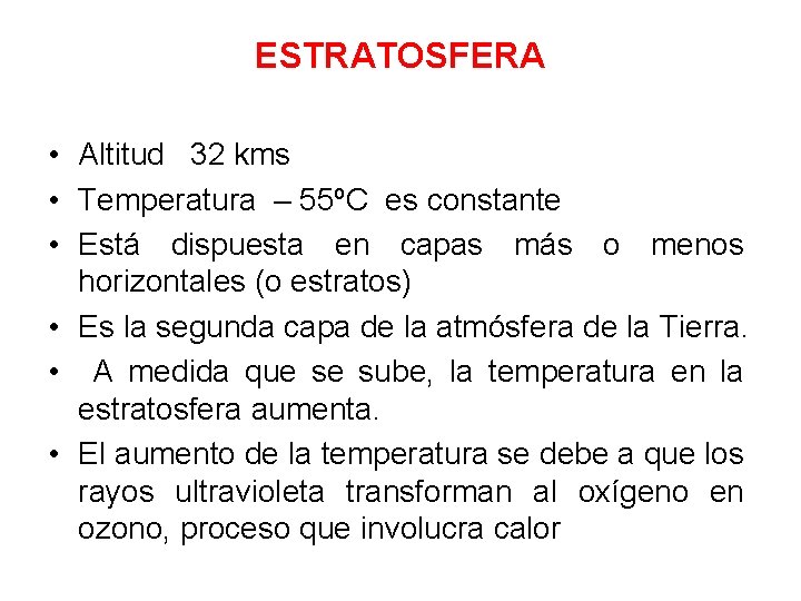 ESTRATOSFERA • Altitud 32 kms • Temperatura – 55ºC es constante • Está dispuesta ESTRATOSFERA • Altitud 32 kms • Temperatura – 55ºC es constante • Está dispuesta