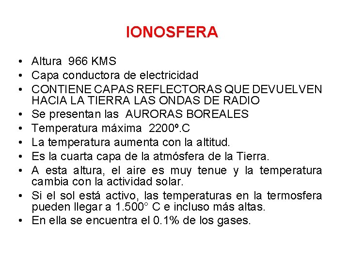 IONOSFERA • Altura 966 KMS • Capa conductora de electricidad • CONTIENE CAPAS REFLECTORAS IONOSFERA • Altura 966 KMS • Capa conductora de electricidad • CONTIENE CAPAS REFLECTORAS