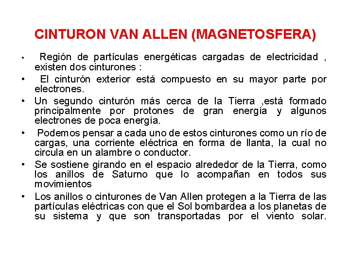 CINTURON VAN ALLEN (MAGNETOSFERA) • • • Región de partículas energéticas cargadas de electricidad CINTURON VAN ALLEN (MAGNETOSFERA) • • • Región de partículas energéticas cargadas de electricidad