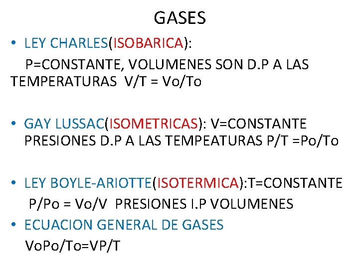 GASES • LEY CHARLES(ISOBARICA): P=CONSTANTE, VOLUMENES SON D. P A LAS TEMPERATURAS V/T = GASES • LEY CHARLES(ISOBARICA): P=CONSTANTE, VOLUMENES SON D. P A LAS TEMPERATURAS V/T =