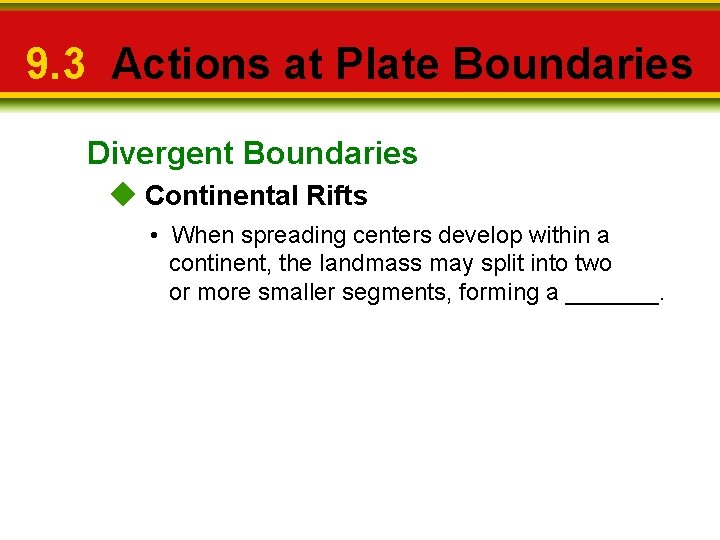 9. 3 Actions at Plate Boundaries Divergent Boundaries Continental Rifts • When spreading centers