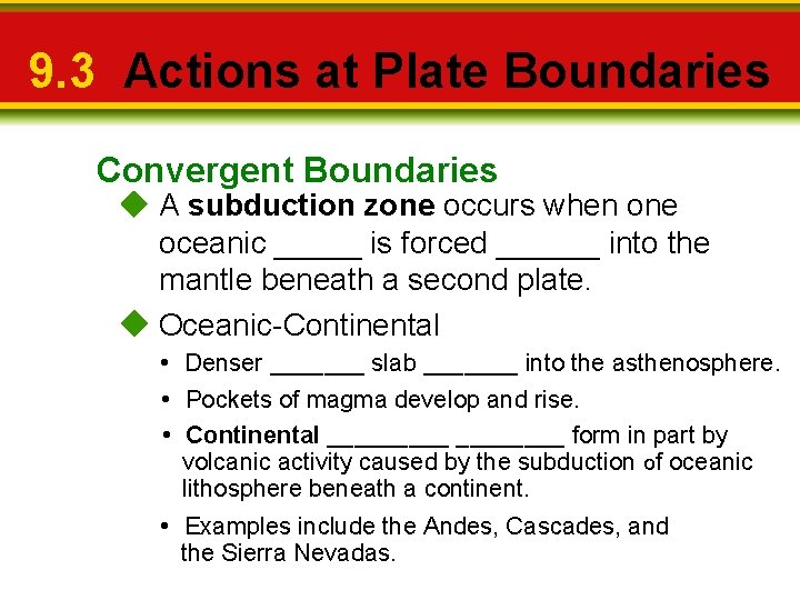9. 3 Actions at Plate Boundaries Convergent Boundaries A subduction zone occurs when one