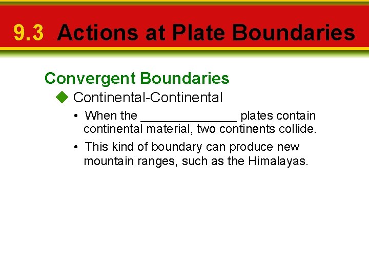 9. 3 Actions at Plate Boundaries Convergent Boundaries Continental-Continental • When the _______ plates
