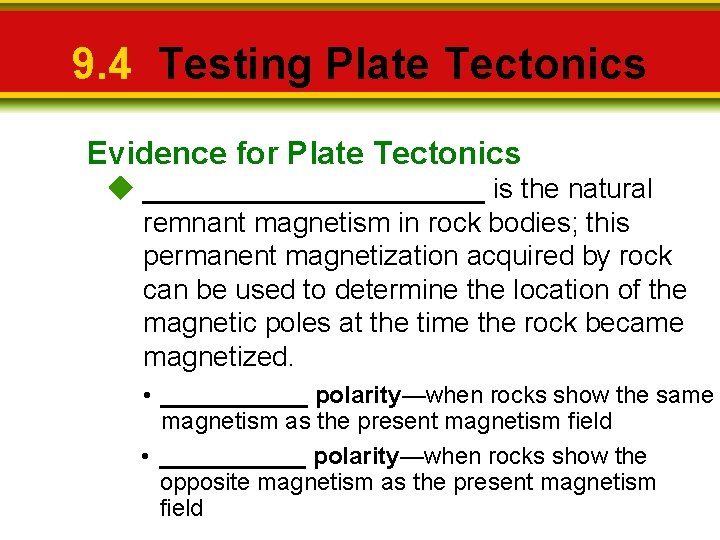 9. 4 Testing Plate Tectonics Evidence for Plate Tectonics ___________ is the natural remnant