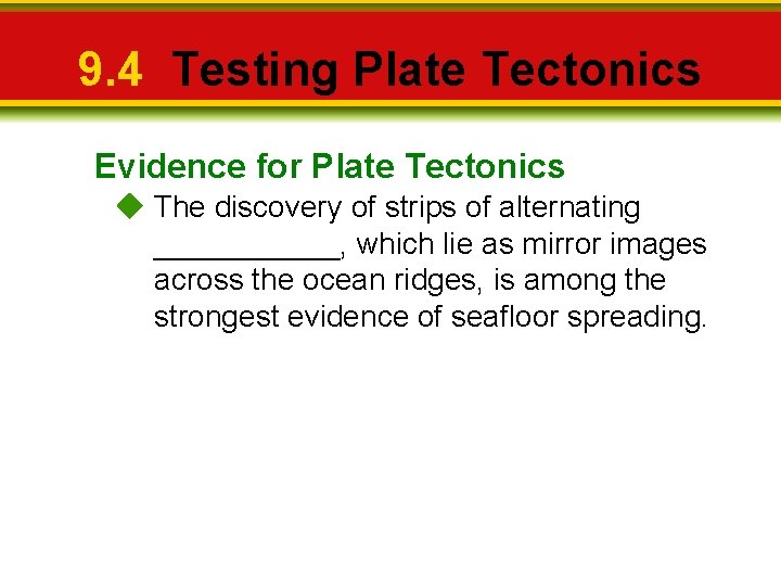 9. 4 Testing Plate Tectonics Evidence for Plate Tectonics The discovery of strips of