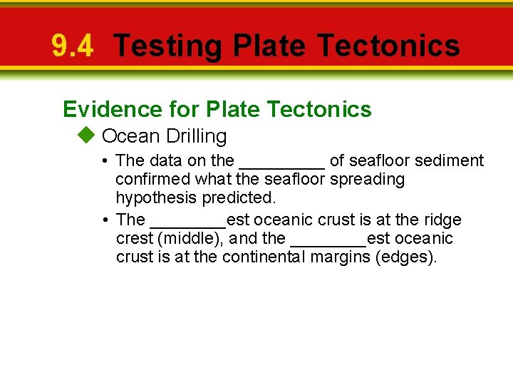 9. 4 Testing Plate Tectonics Evidence for Plate Tectonics Ocean Drilling • The data