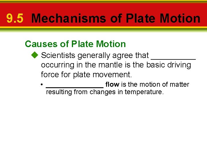 9. 5 Mechanisms of Plate Motion Causes of Plate Motion Scientists generally agree that