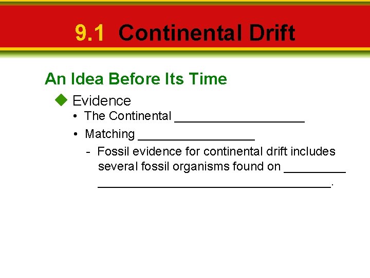 9. 1 Continental Drift An Idea Before Its Time Evidence • The Continental __________