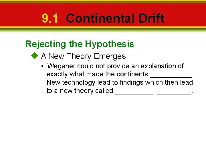 9. 1 Continental Drift Rejecting the Hypothesis A New Theory Emerges • Wegener could
