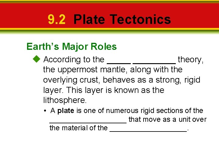 9. 2 Plate Tectonics Earth’s Major Roles According to the _________ theory, the uppermost