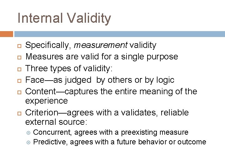 Internal Validity Specifically, measurement validity Measures are valid for a single purpose Three types